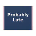 "Probably Late" Black Cat Canvas | College Girl Gift | Fashion | KayKay Classics