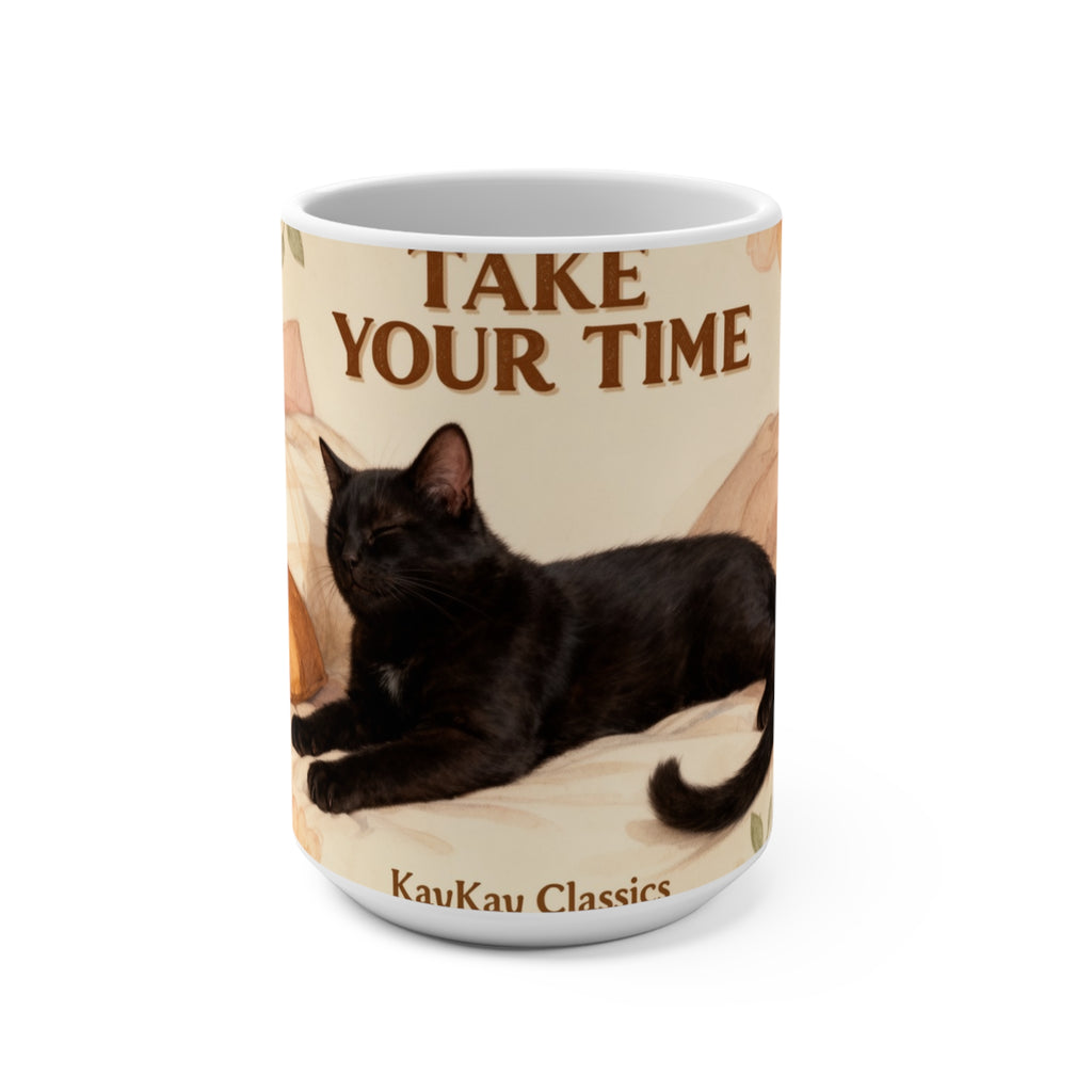 TAKE YOUR TIME Cat Mug 15oz