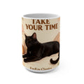 TAKE YOUR TIME Cat Mug 15oz