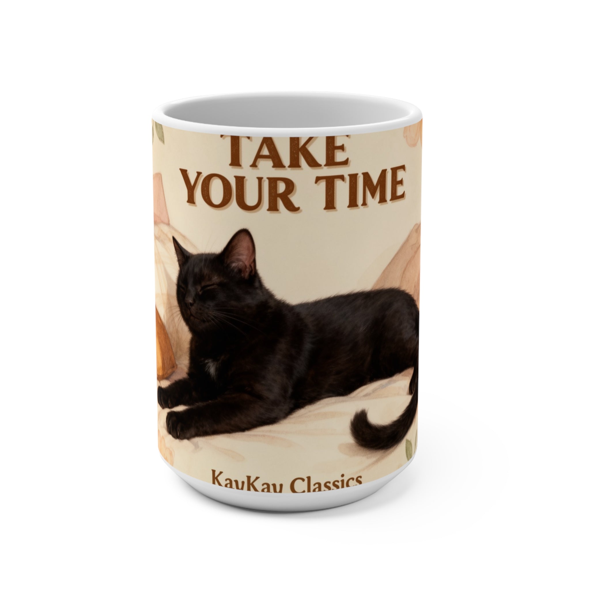 TAKE YOUR TIME Cat Mug 15oz