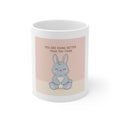 YOU ARE DOING BETTER THAN YOU THINK Mug 11oz