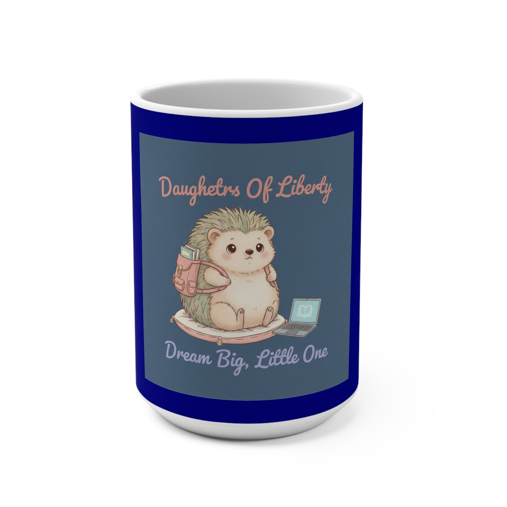 Hedgehog With Tiny Backpack Mug 15oz – Daughters of Liberty Dream Big Little on