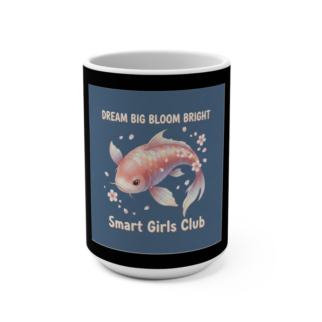 Koi Mug 15oz – Dream Big Bloom Bright Smart Girls Club