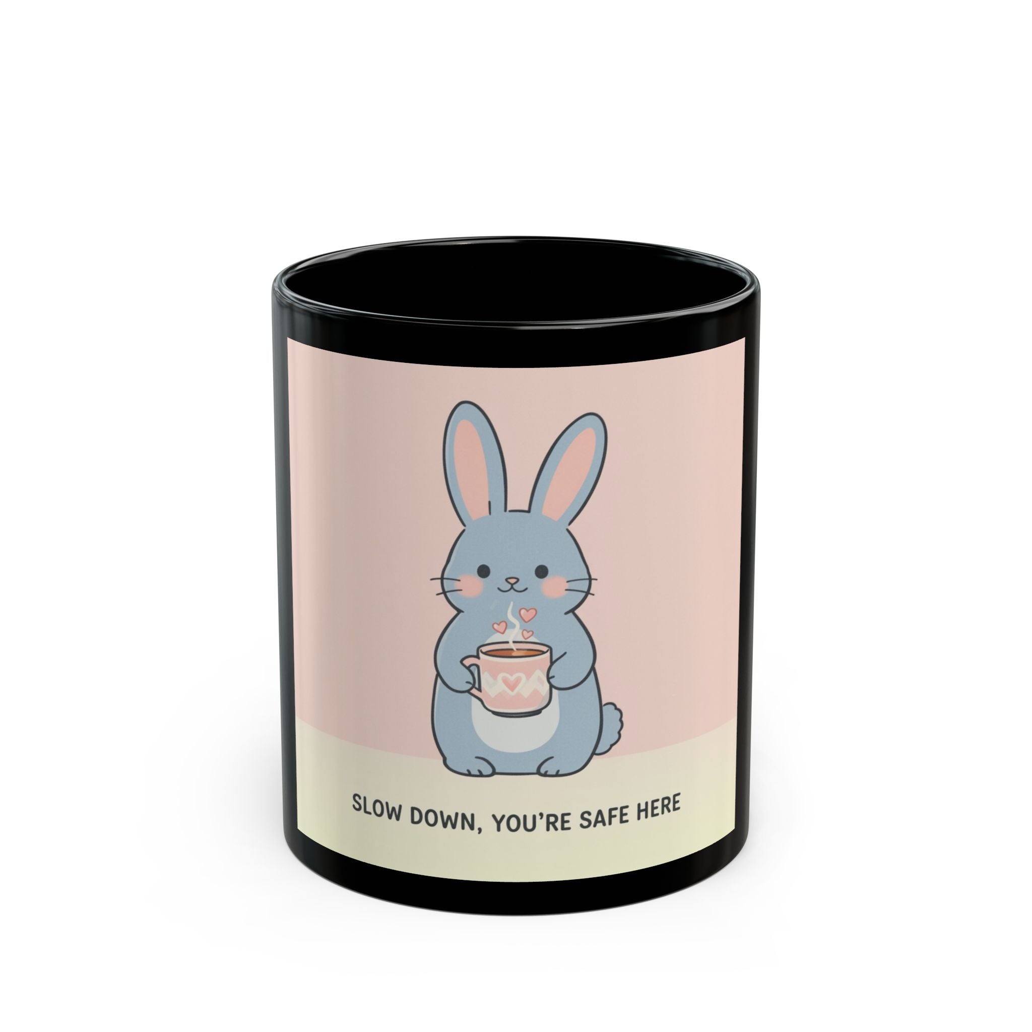 SLOW DOWN, YOURE SAFE HERE Rabbit Black Mug 11oz
