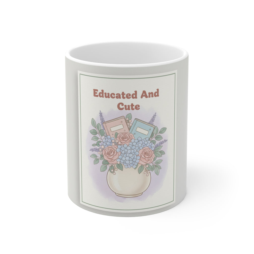 Educated And Cute Mug 11oz