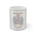 Educated And Cute Mug 11oz