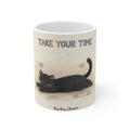 TAKE YOUR TIME Cat Mug 11oz