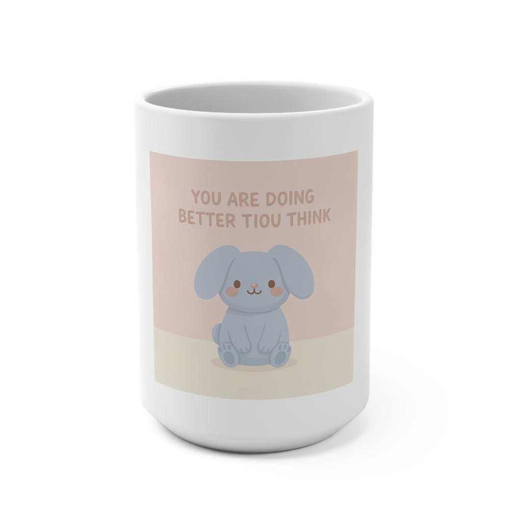 YOU ARE DOING BETTER TIou THINK Mug 15oz