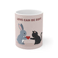 LOVE CAN BE SOFT Rabbit, cat Mug 11oz