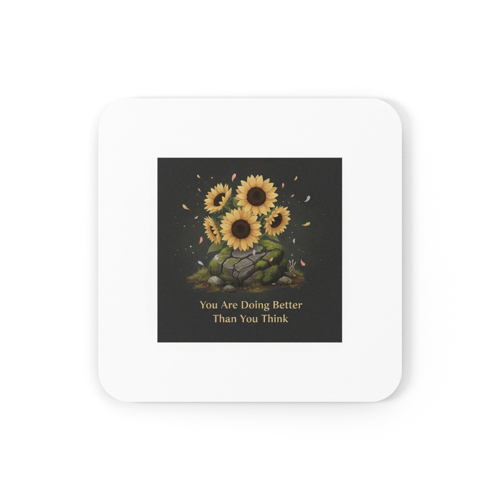 Sunflowers Cork Coaster – You Are Doing Better Than You Think