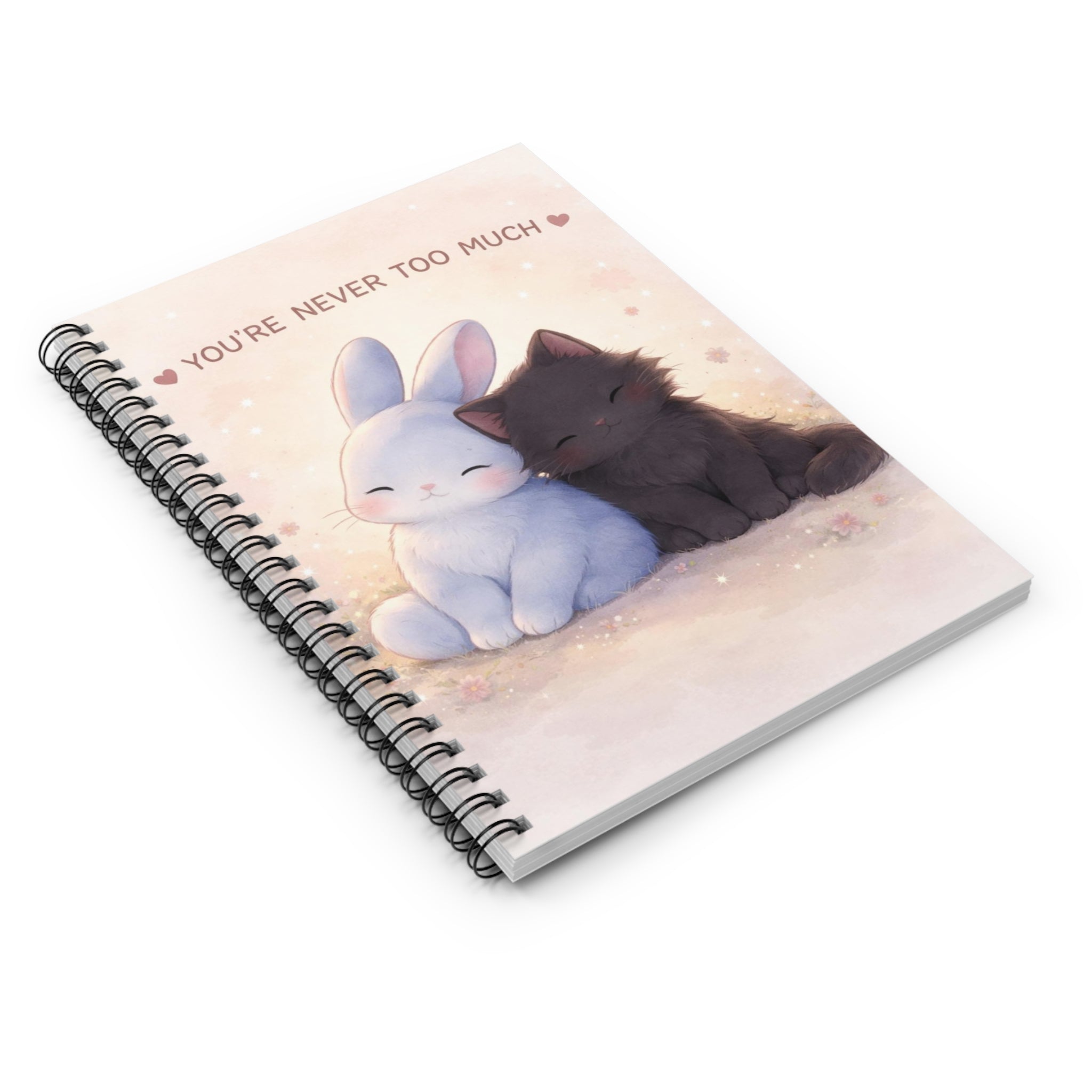 YOURE NEVER TOO MUCH Spiral Notebook