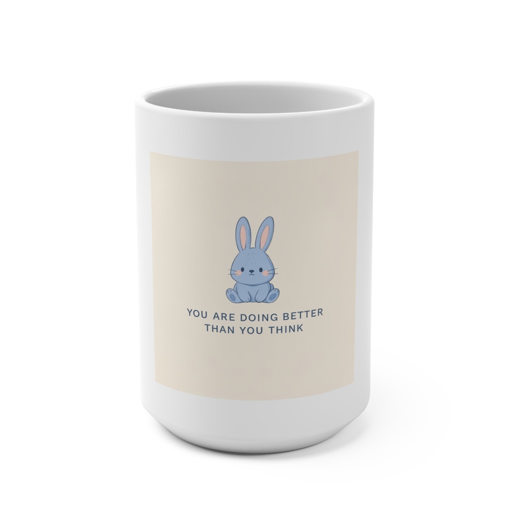 YOU ARE DOING BETTER THAN YOU THINK Mug 15oz