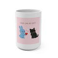 LOVE CAN BE SOFT Mug 15oz