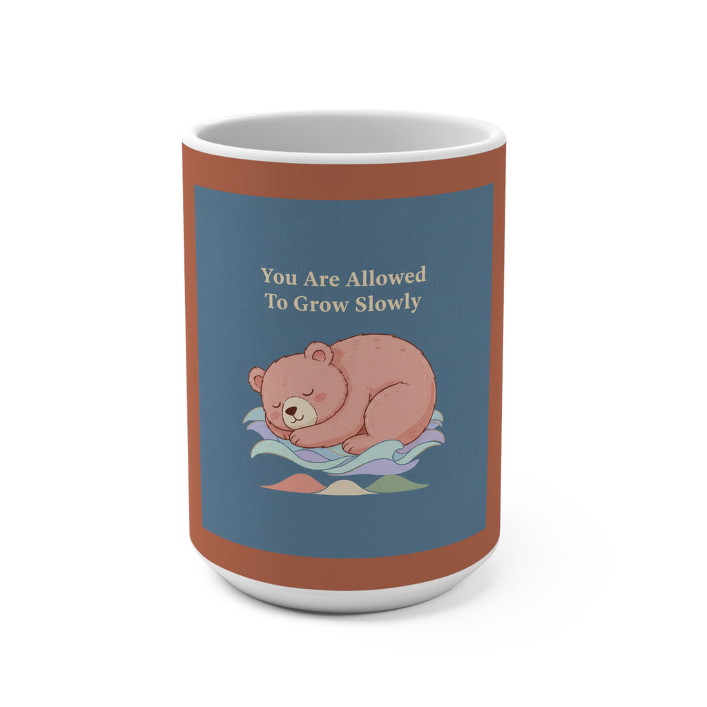 Bear Mug 15oz – You Are Allowed to Grow Slowly
