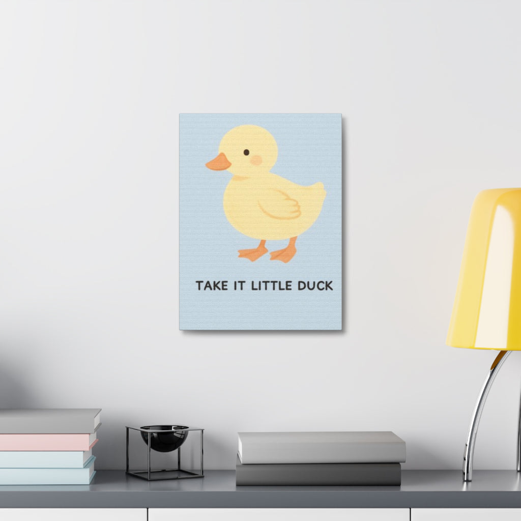 TAKE IT ONY AT A TIME TAKE IT LITTLE DUCK Canvas