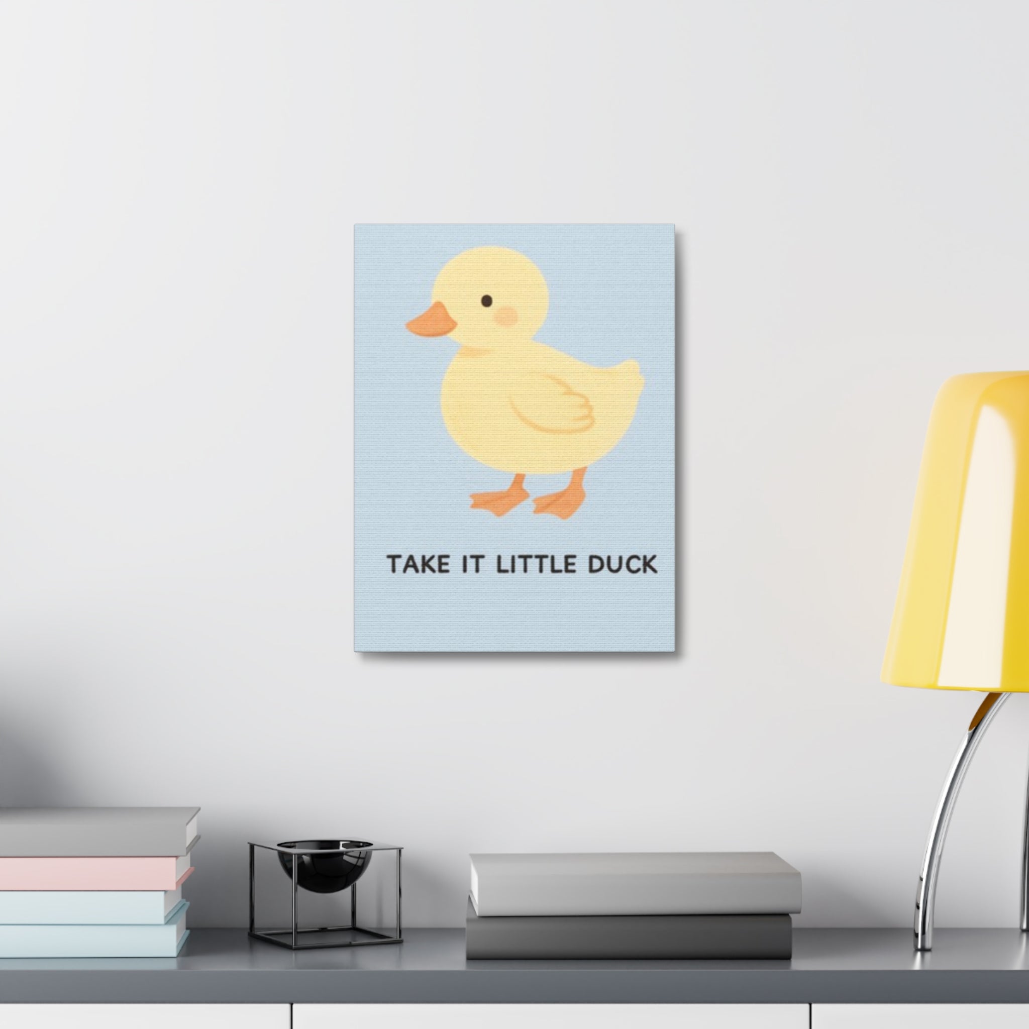 TAKE IT ONY AT A TIME TAKE IT LITTLE DUCK Canvas