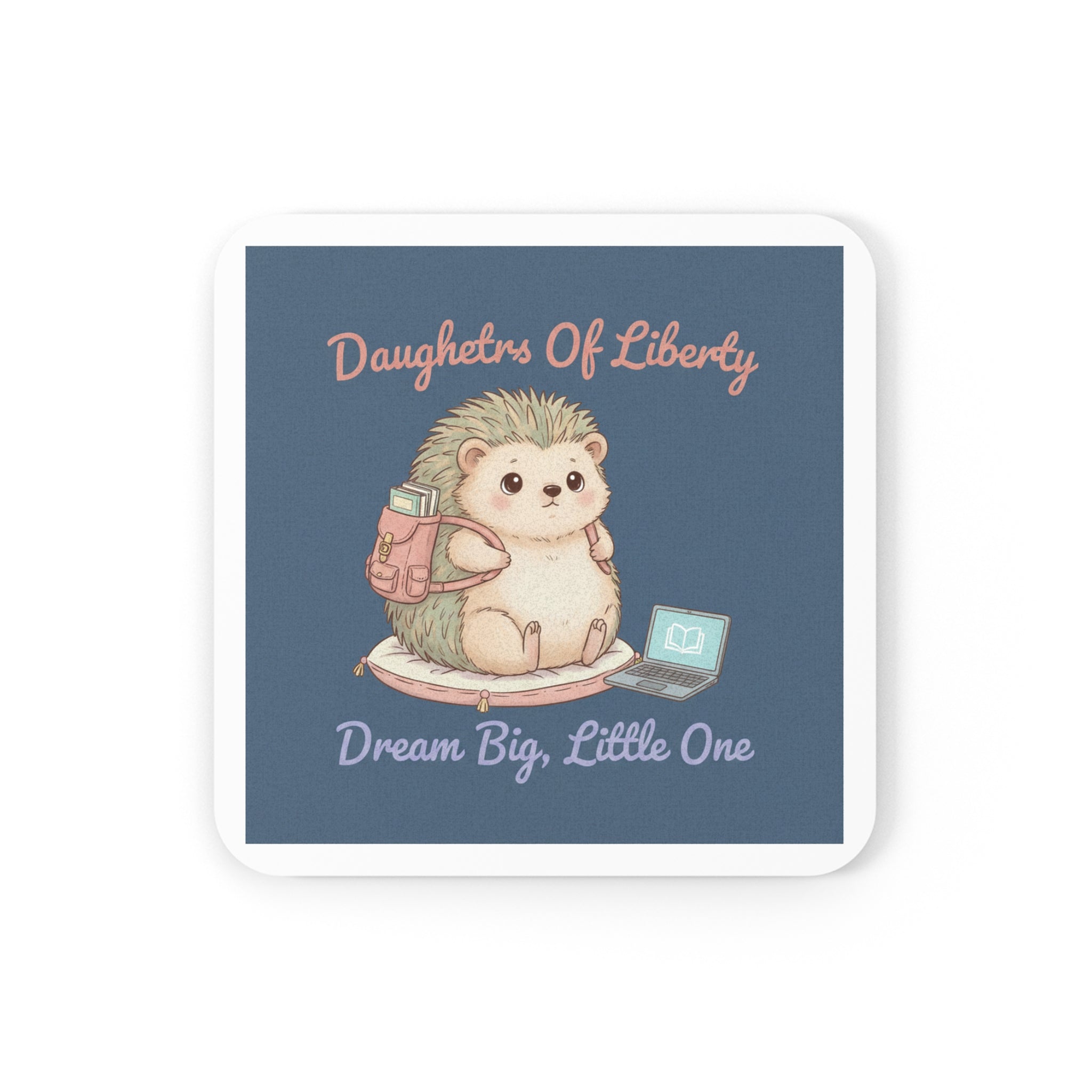 Hedgehog With Tiny Backpack Cork Coaster – Daughters of Liberty Dream Big Little on