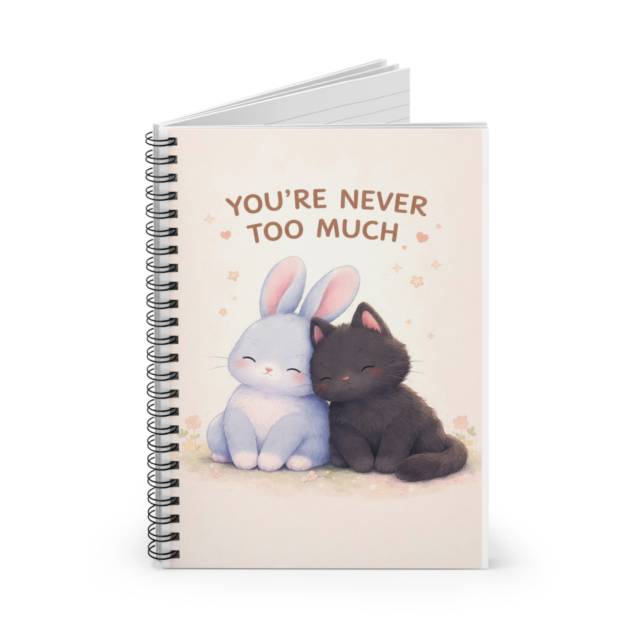 YOURE NEVER TOO MUCH Rabbit, cat Spiral Notebook