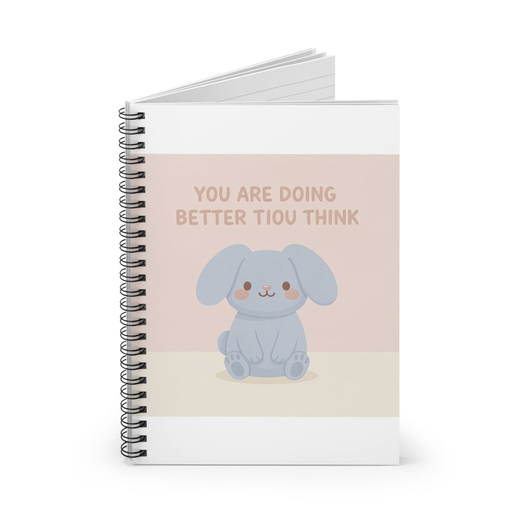 YOU ARE DOING BETTER TIou THINK Spiral Notebook