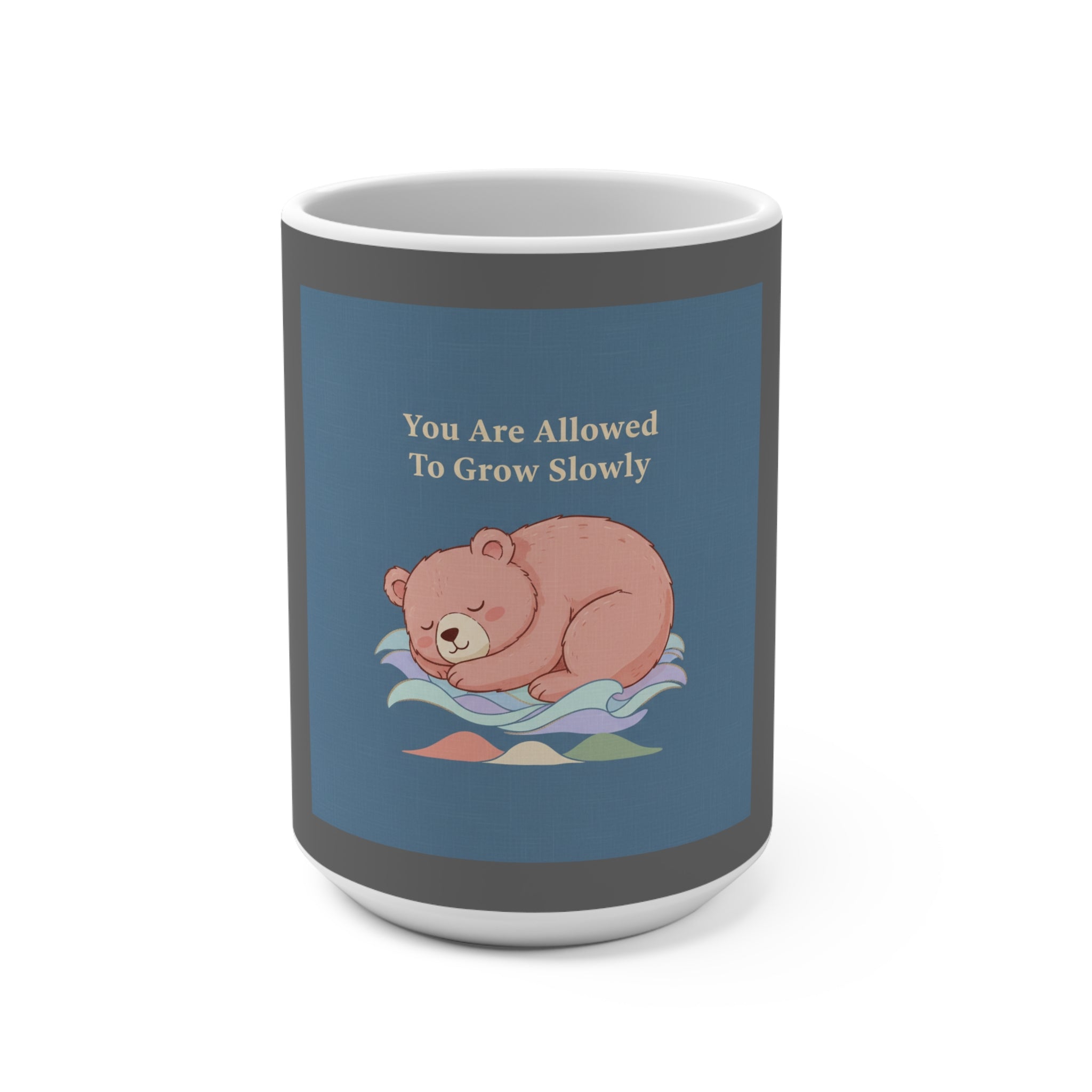 Bear Mug 15oz – You Are Allowed to Grow Slowly