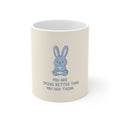 YOU ARE DOING BETTER THAN YOU THINK Rabbit Mug 11oz