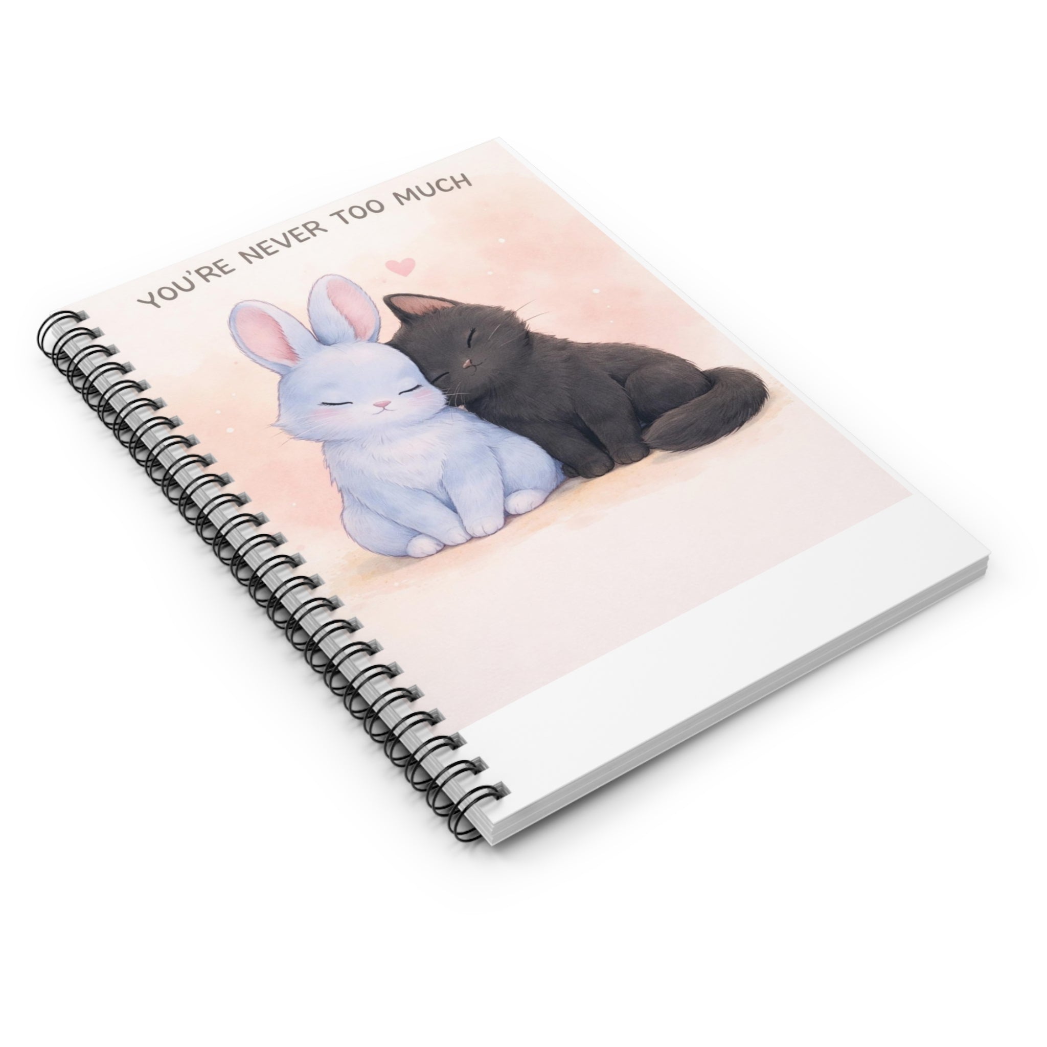 YOURE NEVER TOO MUCH Spiral Notebook