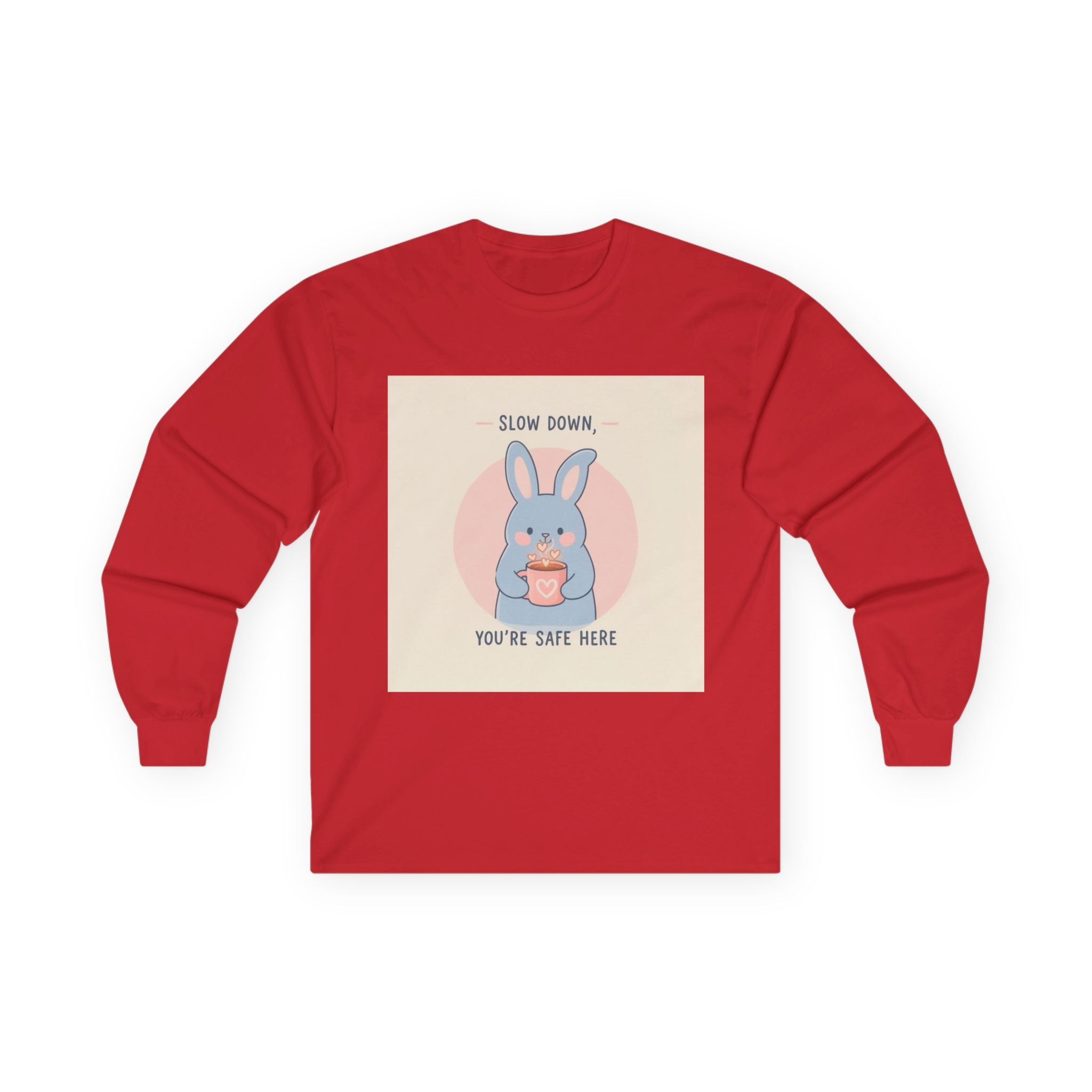 SLOW DOWN, YOURE SAFE HERE Long Sleeve Tee