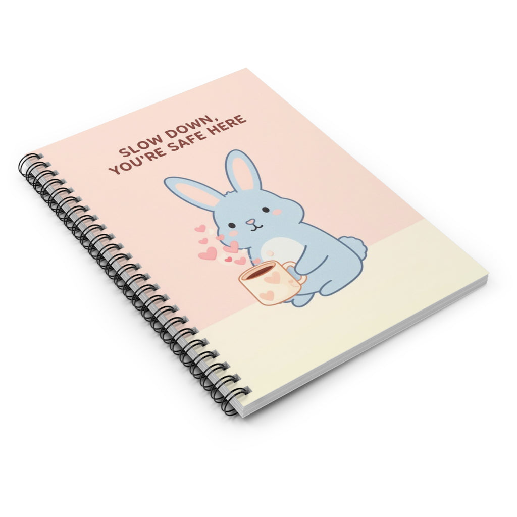 SLOW DOWN, YOURE SAFE HERE Spiral Notebook