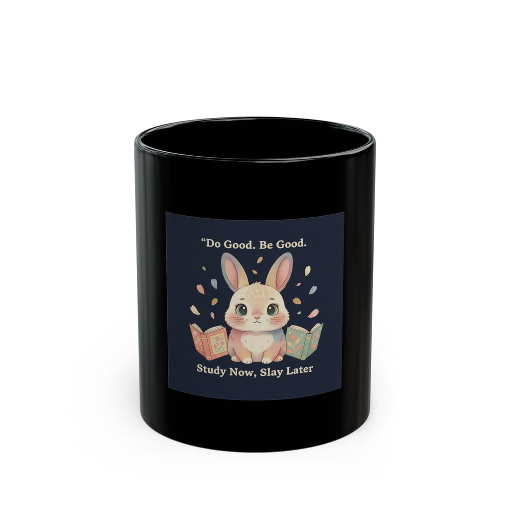 Bunny Black Mug 11oz – Do Good Be Good Study Now Slay Later