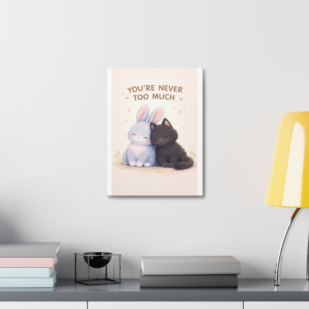 YOURE NEVER TOO MUCH Rabbit, cat Canvas