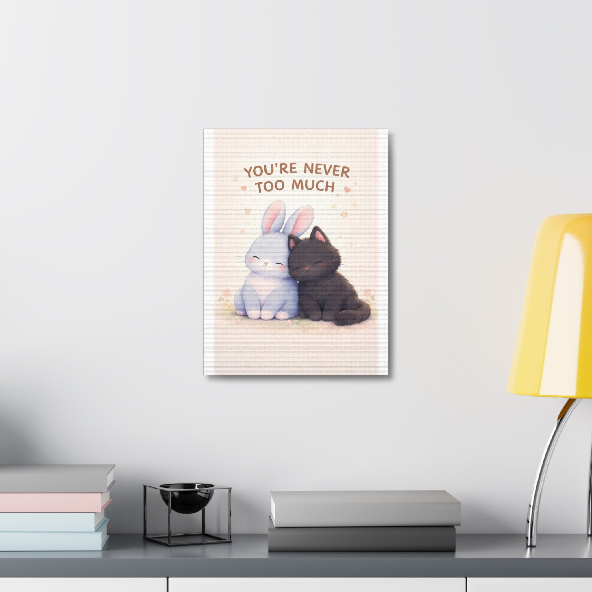 YOURE NEVER TOO MUCH Rabbit, cat Canvas