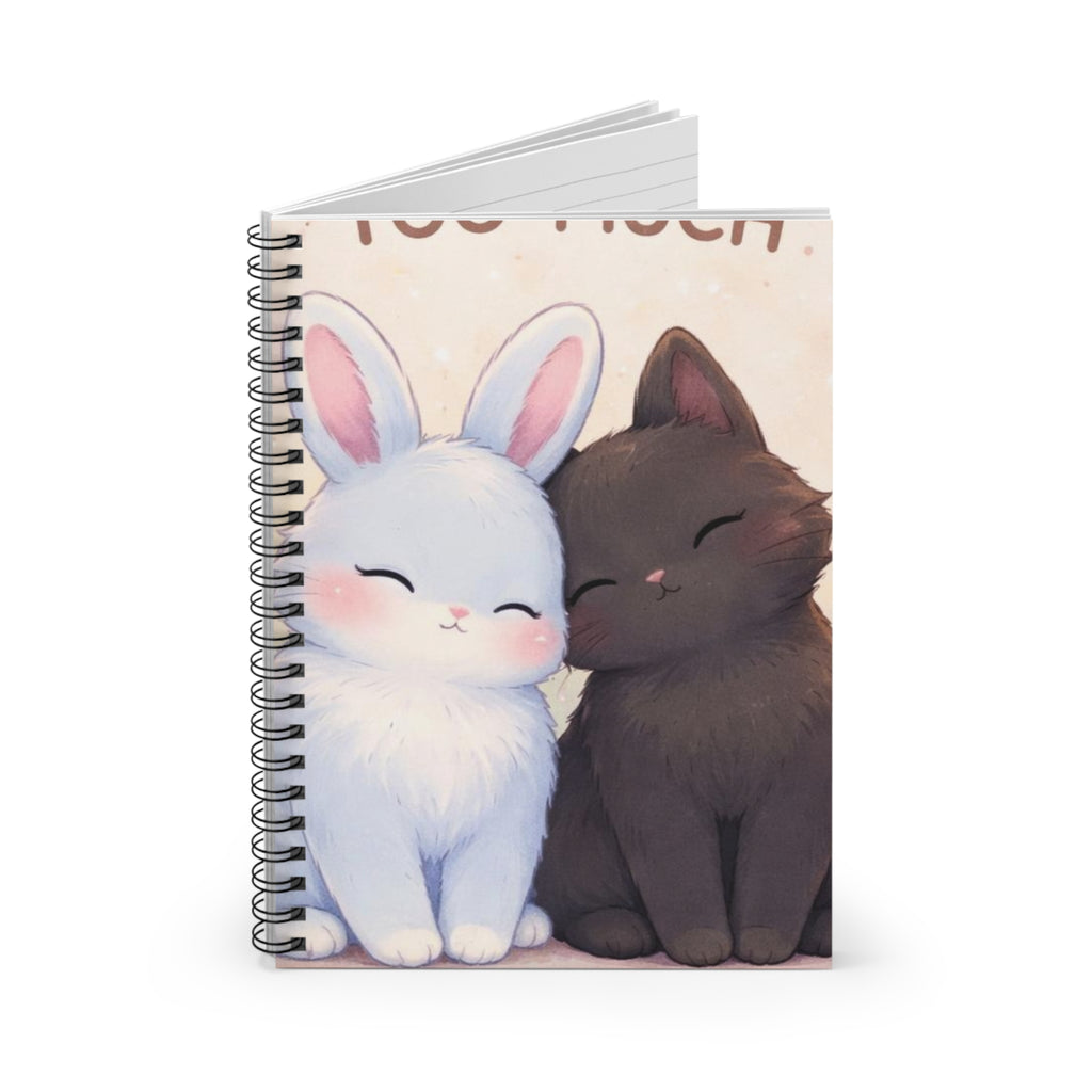 YOURE NEVER TOO MUCH Spiral Notebook