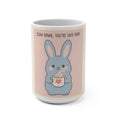 SLOW DOWN, YOU’RE SAFE HERE Rabbit Mug 15oz
