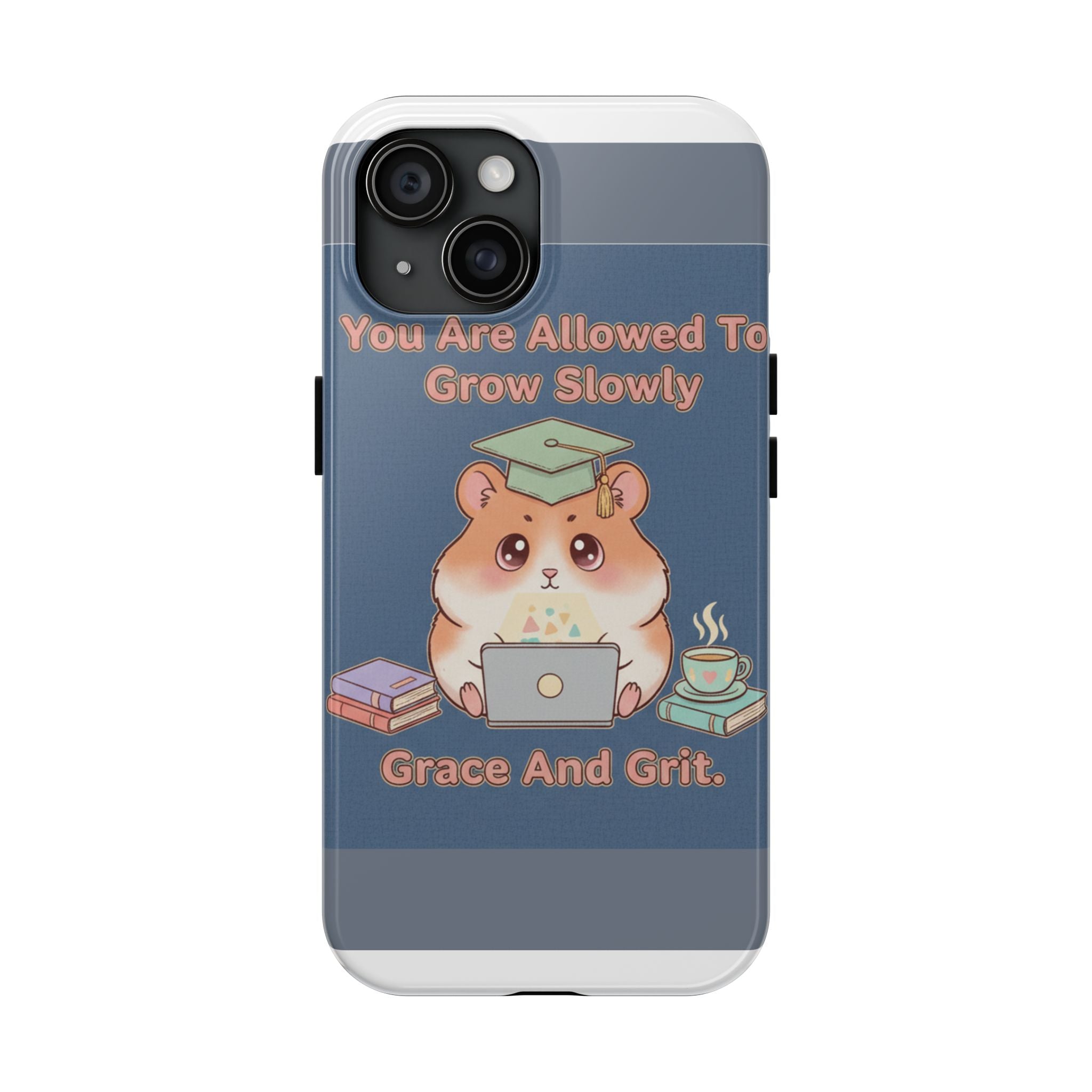 Hamster With Laptop Tough Phone Case – You Are Allowed to Grow Slowly Grace and