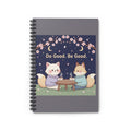 Cat Spiral Notebook – Do Good Be Good