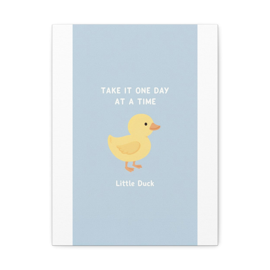 TAKE IT ONE DAY AT A TIME Duck Canvas