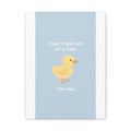 TAKE IT ONE DAY AT A TIME Duck Canvas