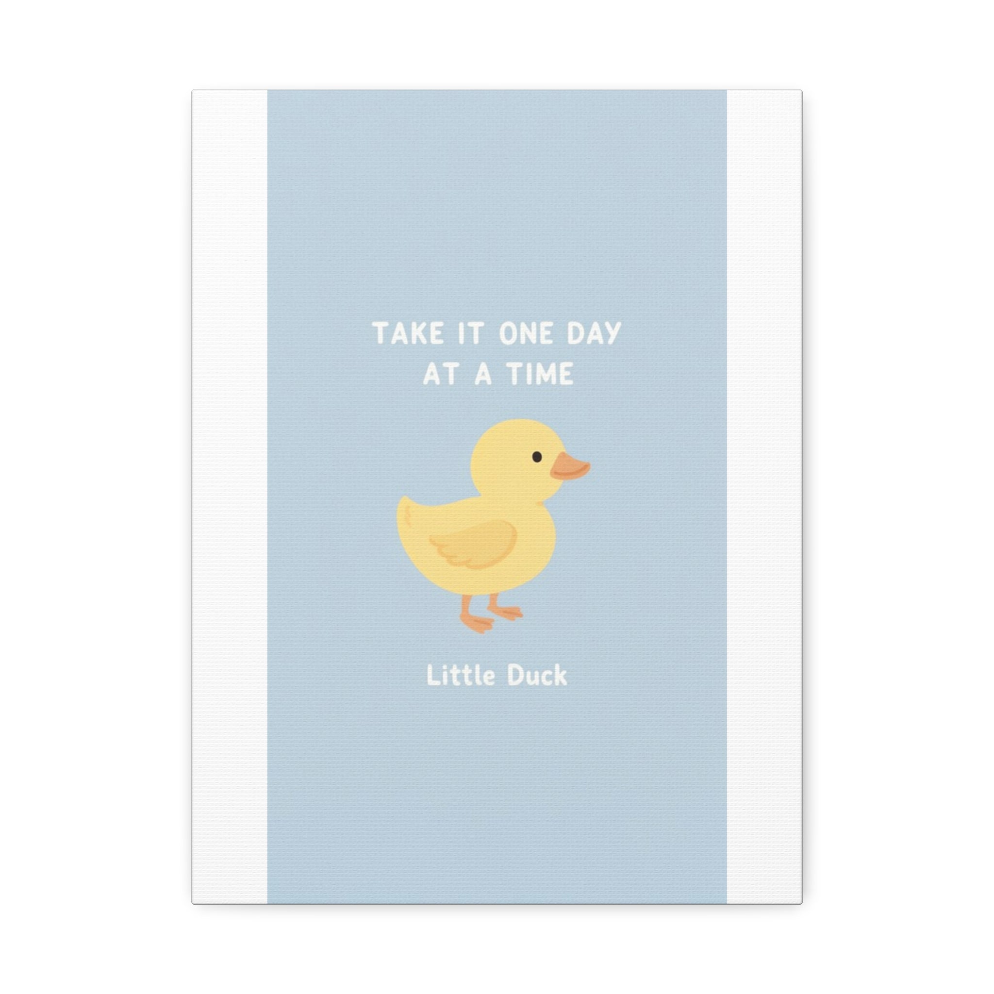 TAKE IT ONE DAY AT A TIME Duck Canvas