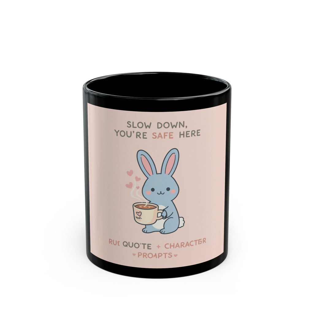 SLOW DOWN, YOURE SAFE HERE Rabbit Black Mug 11oz