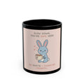 SLOW DOWN, YOURE SAFE HERE Rabbit Black Mug 11oz