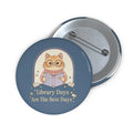 Cat Pin Button – Library Days Are the Best Days
