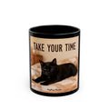 TAKE YOUR TIME Cat Black Mug 11oz