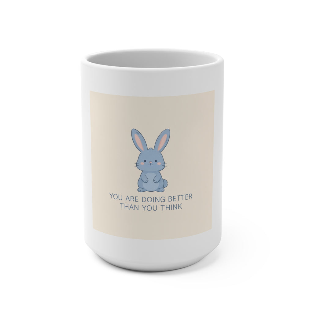 YOU ARE DOING BETTER THAN YOU THINK Mug 15oz