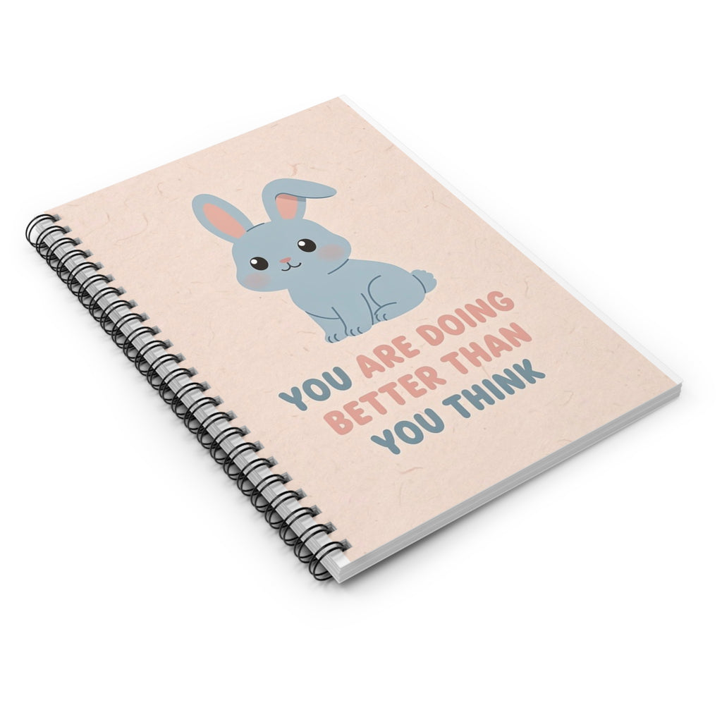 YOU ARE DOING BETTER THAN YOU THINK Rabbit Spiral Notebook