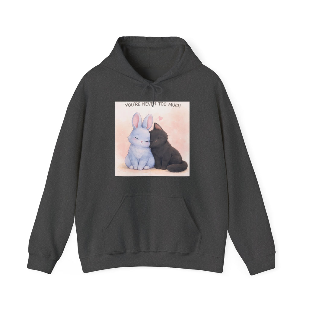 YOURE NEVER TOO MUCH Hoodie