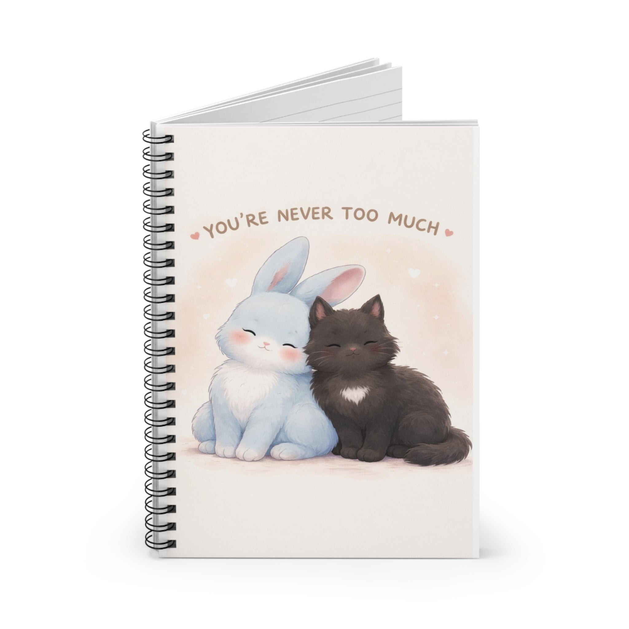 YOURE NEVER TOO MUCH Rabbit, cat Spiral Notebook