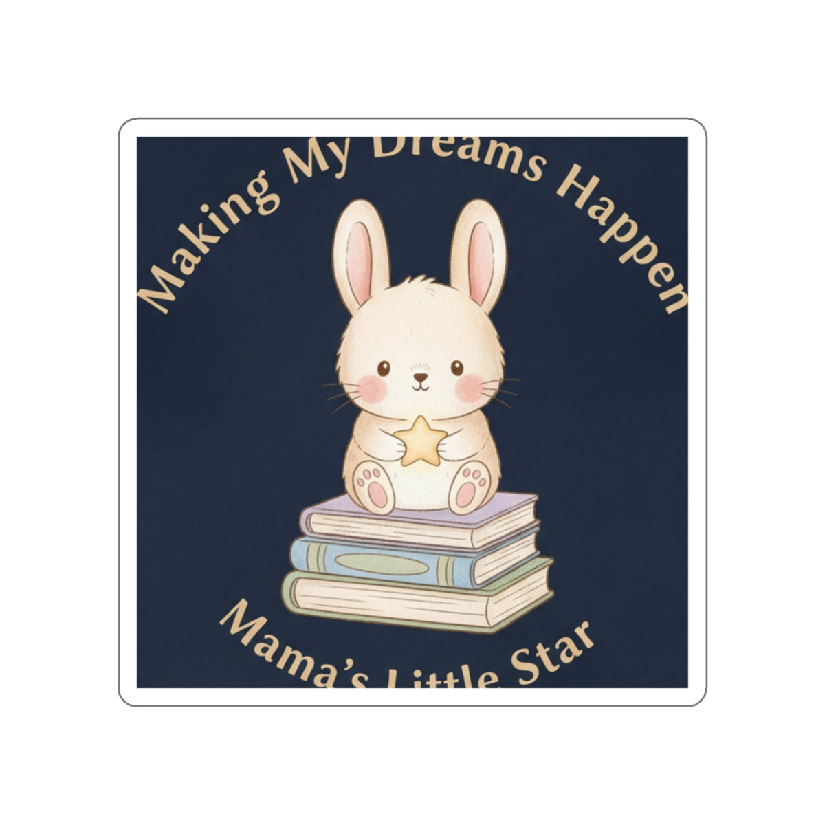 Bunny Die-Cut Sticker – Making My Dreams Happen Mamas Little Sta