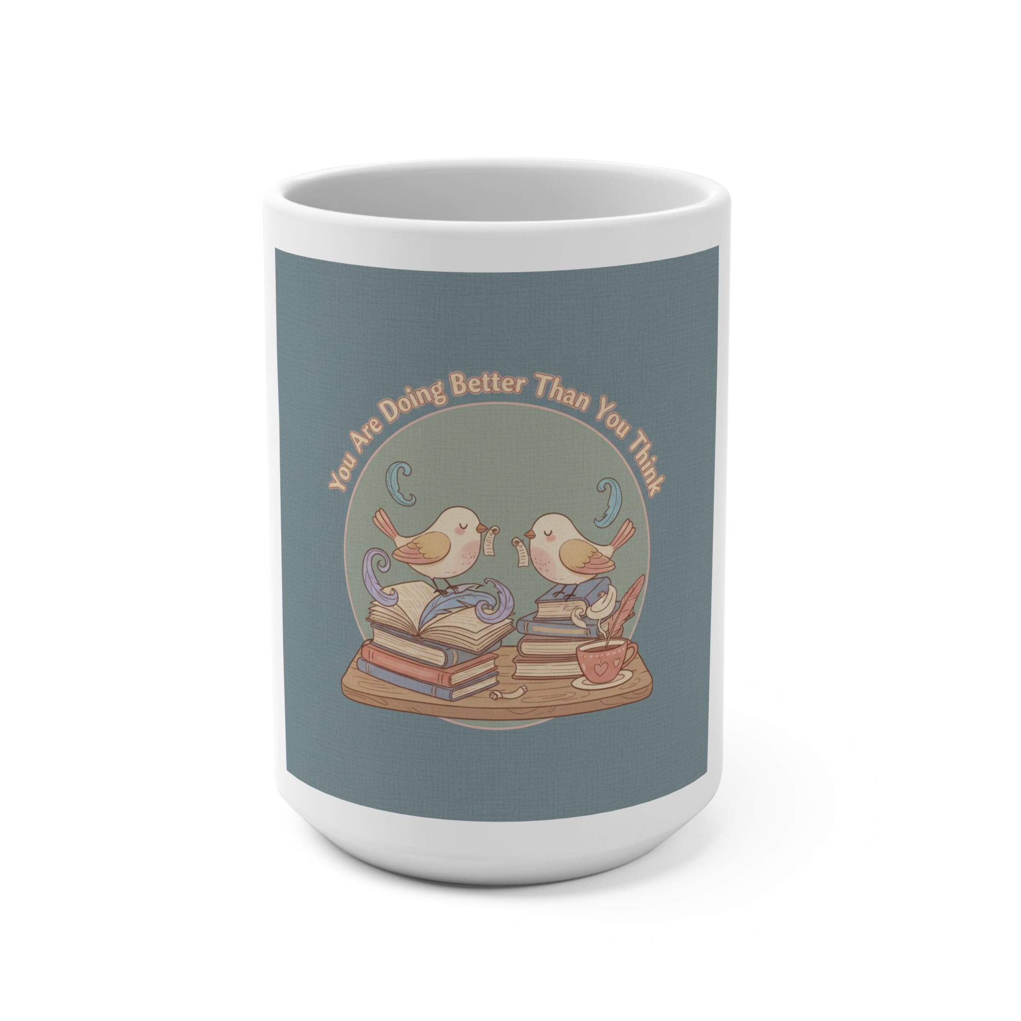 You Are Doing Better Than You Think Birds Mug 15oz