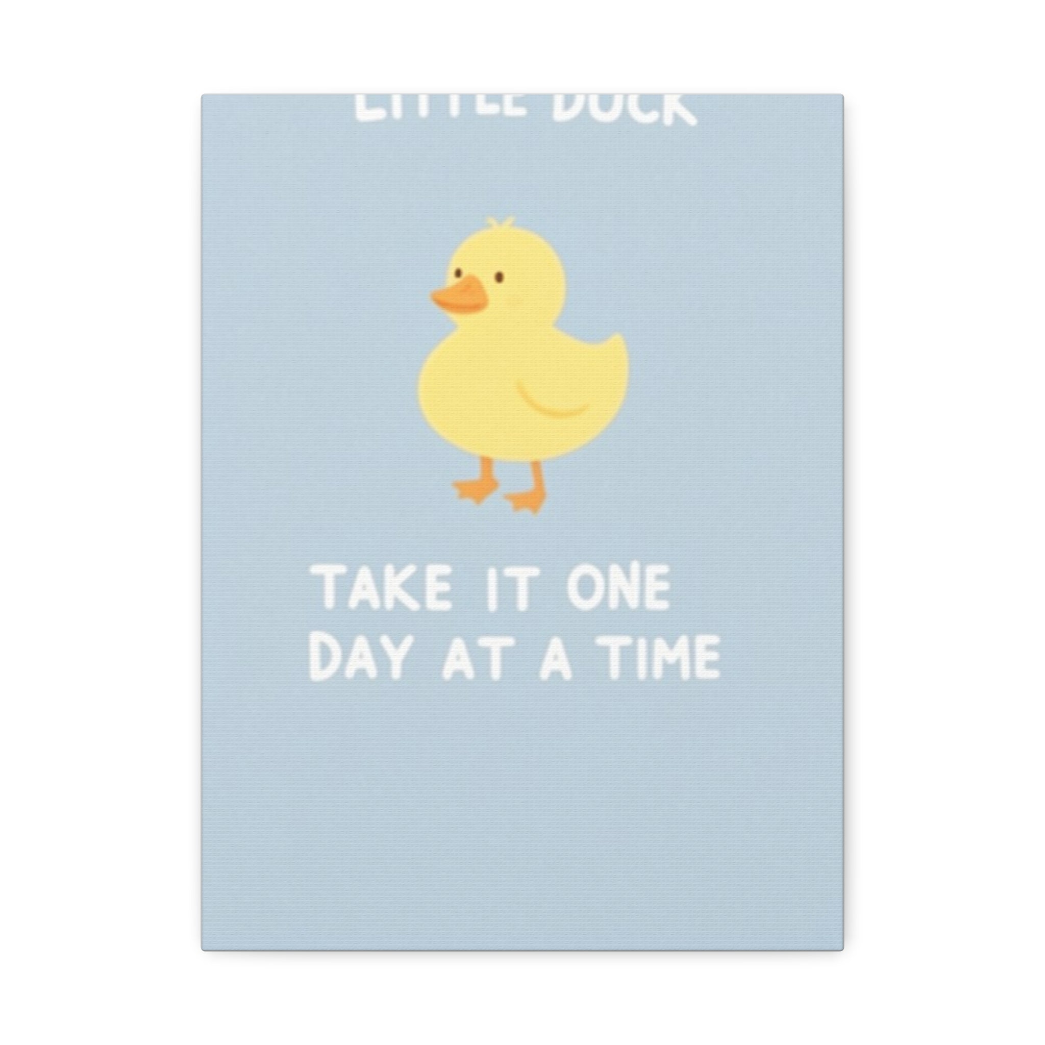 LITTLE DUCK TAKE IT ONE DAY AT A TIME Canvas