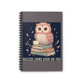 Owl Spiral Notebook – Success Looks Good on You